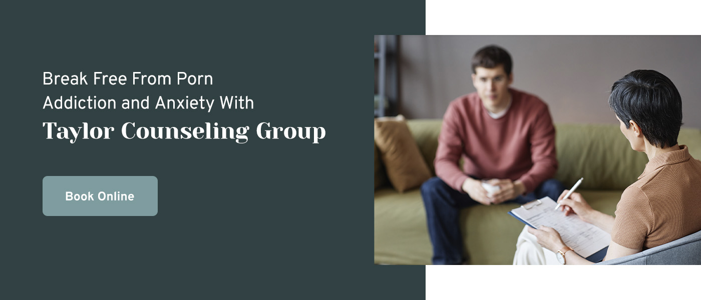 Break Free From Porn Addiction and Anxiety With Taylor Counseling Group