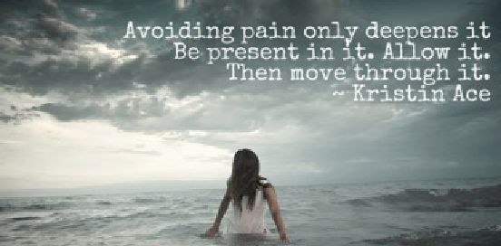 avoiding pain only deepens it