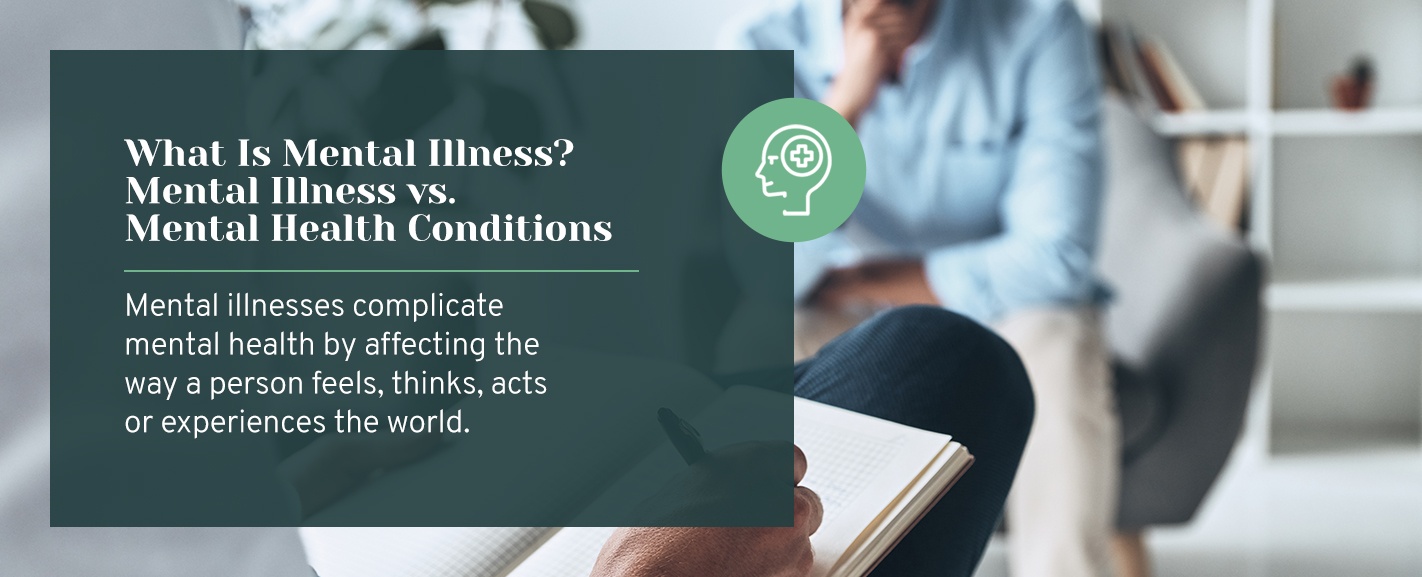 What Is Mental Illness? Mental Illness vs. Mental Health Conditions