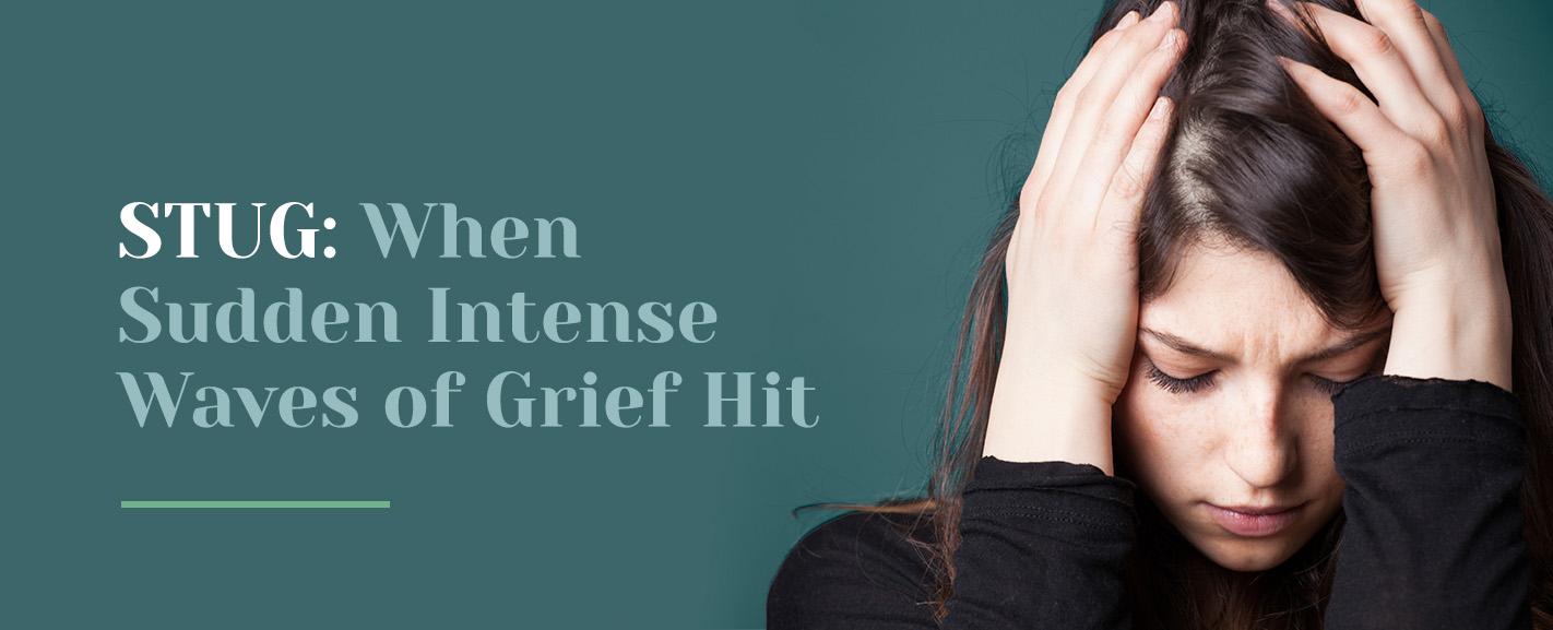 STUG: When Sudden Intense Waves of Grief Hit