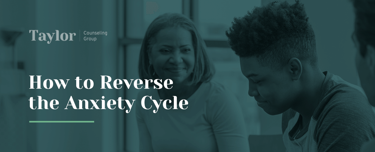 How to Reverse the Anxiety Cycle