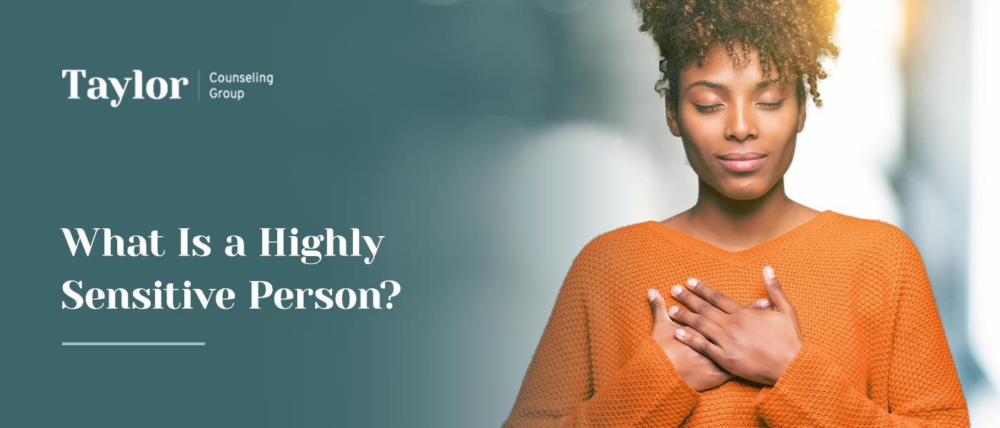 What Is a Highly Sensitive Person?