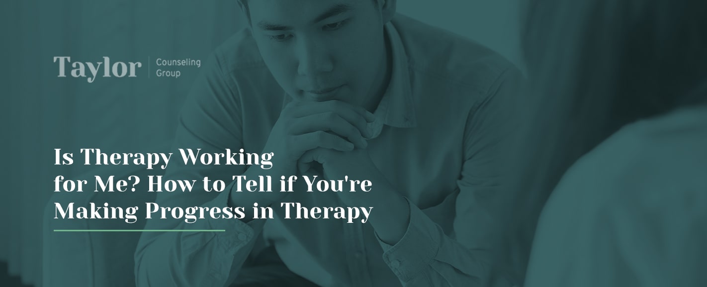 Is Therapy Working for Me? How to Tell if You're Making Progress in Therapy