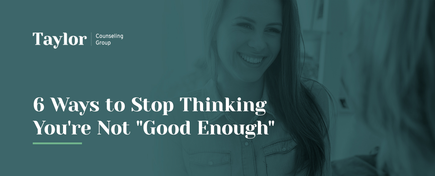 6 ways to stop thinking you're not good enough