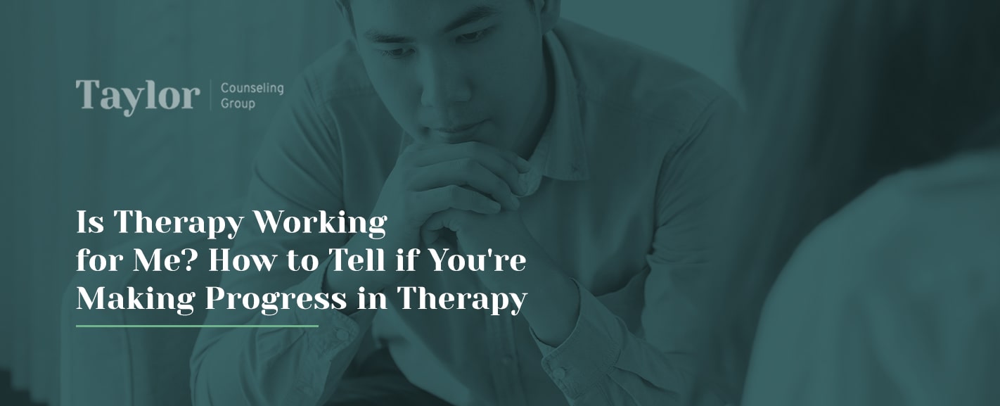 Is Therapy Working for Me? How to Tell if You're Making Progress in Therapy