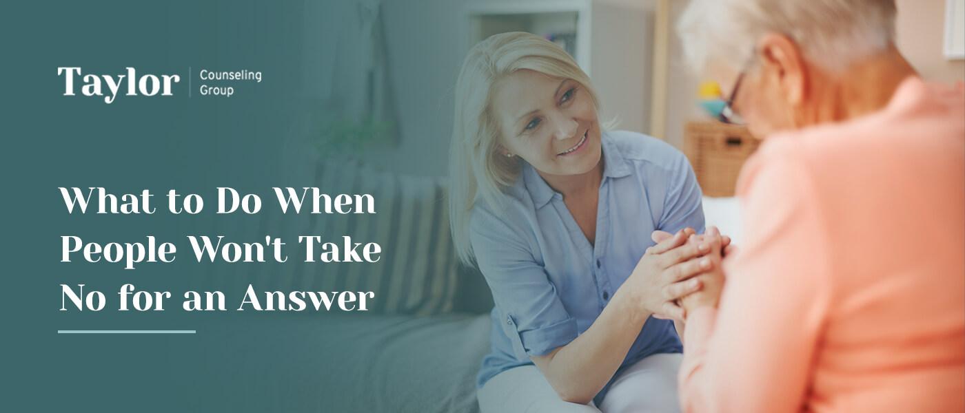 What to Do When People Won't Take No for an Answer