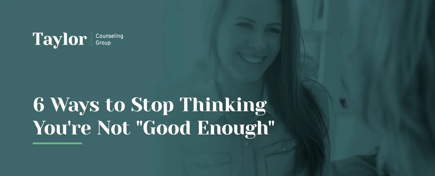 6 ways to stop thinking you're not good enough